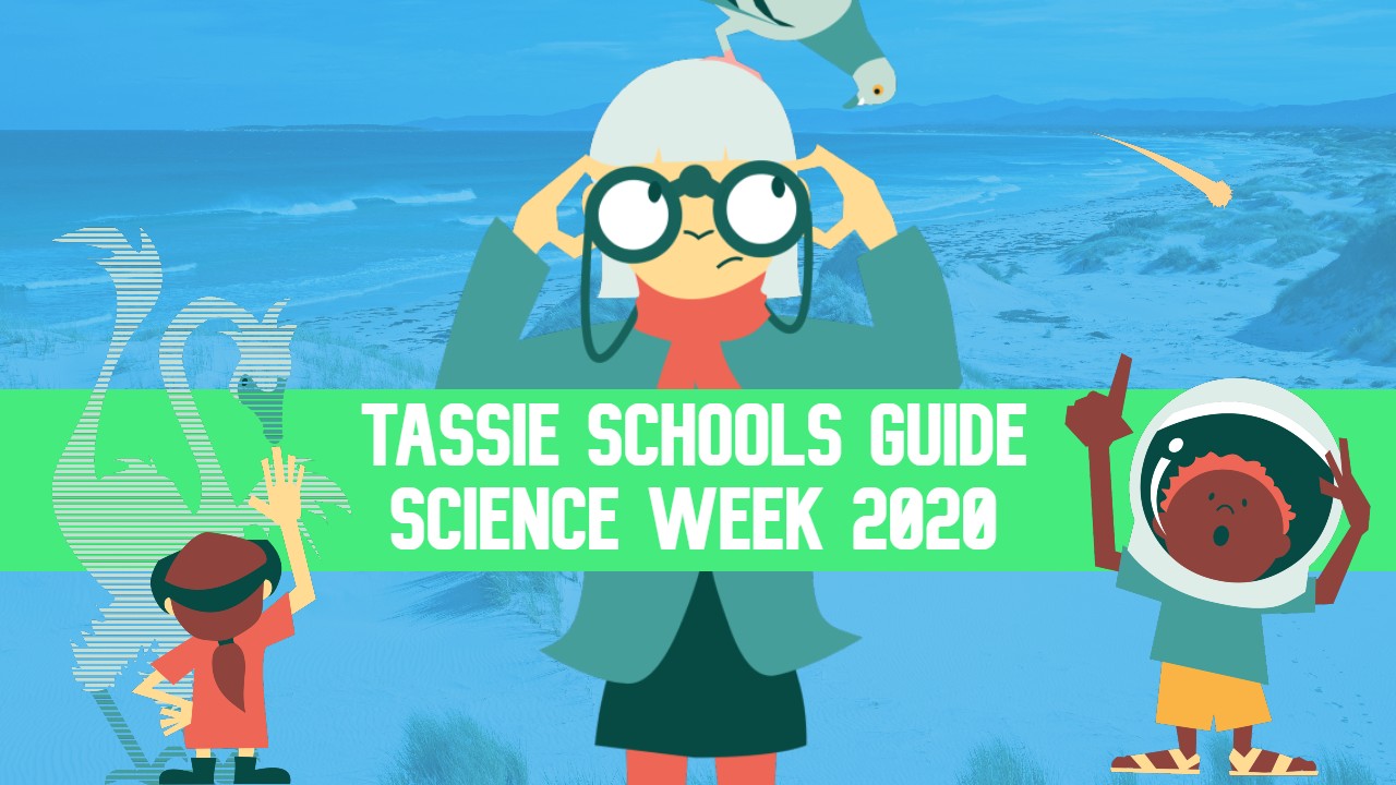 TAS: The Big Schools Guide to Science Week in Tasmania